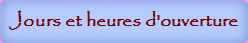 Jours et heures d'ouverture